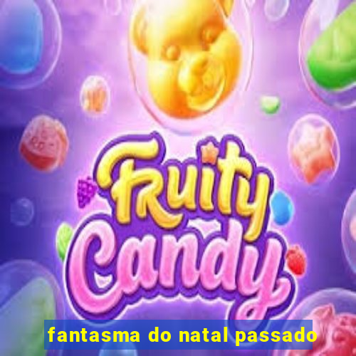 fantasma do natal passado